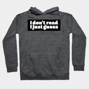 I dont read i just guess Hoodie